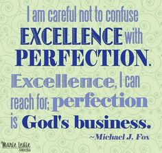 am careful not to confuse excellence with perfection excellence i ...
