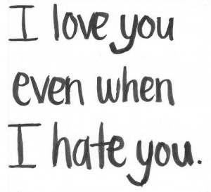 love you even when I hate you