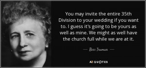You may invite the entire 35th Division to your wedding if you want to ...