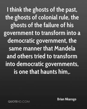 think the ghosts of the past, the ghosts of colonial rule, the ghosts ...