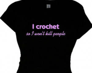 Crochet so I won't kill peopl e Quote Tee Shirt Etsy Seller Shirt ...