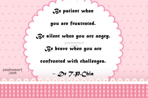 Images Quote: Be patient when you are frustrated. Be...
