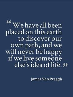 We Have All Been Placed On This Earth To Discover Our Own Path, And We ...
