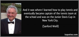 ... and was on the Junior Davis Cup in New York City. - Sanford Weill