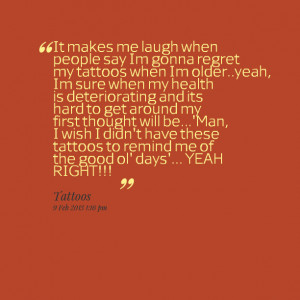 Quotes Picture: it makes me laugh when people say im gonna regret my ...