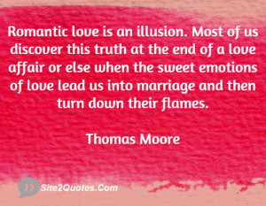 Romantic love is an illusion. Most of us discover this truth at the ...