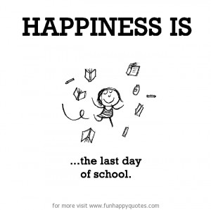 Happiness is, the last day of school.