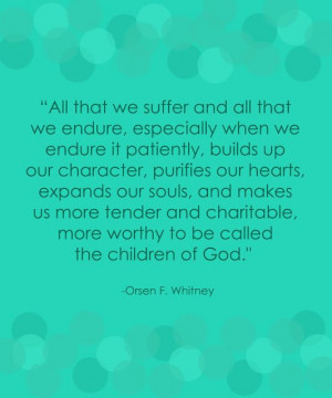 ... .” - Orson F. Whitney (as quoted in 