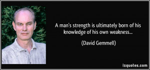 quote-a-man-s-strength-is-ultimately-born-of-his-knowledge-of-his-own ...
