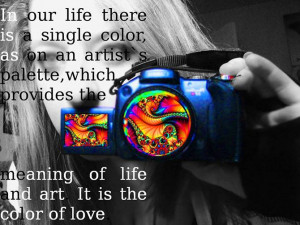 In our life there is a single color, as on an artist's palette, which ...