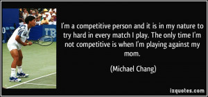 competitive person and it is in my nature to try hard in every ...
