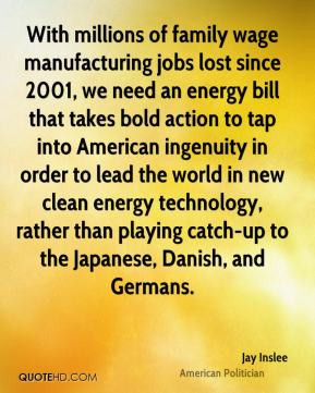 With millions of family wage manufacturing jobs lost since 2001, we ...