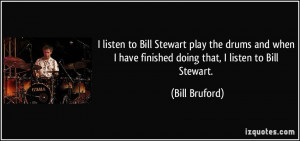 listen to Bill Stewart play the drums and when I have finished doing ...