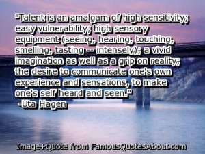 Inspirational Quote of the day: Uta Hagen “Talent is an amalgam of ...