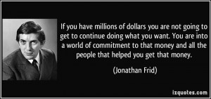 dollars you are not going to get to continue doing what you want. You ...