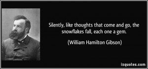 Silently, like thoughts that come and go, the snowflakes fall, each ...