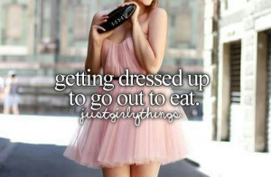 Getting dressed up to go out to eat