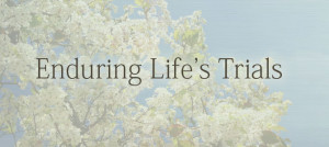 Enduring Life’s Trials