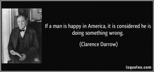 ... , it is considered he is doing something wrong. - Clarence Darrow
