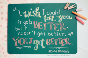 ... Joan Rivers, you get better, typography, motivation quotes, Abbey Sy