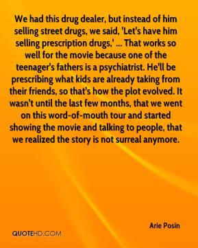 - We had this drug dealer, but instead of him selling street drugs ...