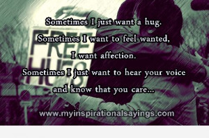 ... just want a hug sometimes i want to feel wanted i want affection