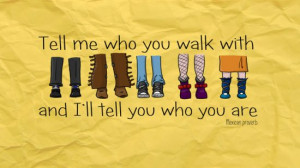 Tell me who you walk with and I’ll tell you who you are