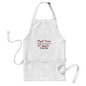 Psych Nurse Hilarious sayings Gifts Aprons
