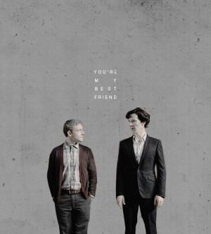 You’re my best friend. #Sherlock #JohnWatson