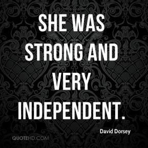 David Dorsey - She was strong and very independent.