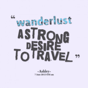 Quotes Picture: wanderbeeeeeep a strong desire to travel