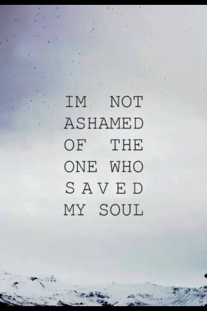 Not Ashamed.