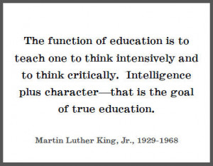 The function of education is to teach one to think intensively and to ...