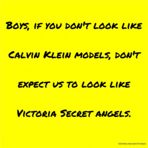 Boys, if you don't look like Calvin Klein models, don't expect us to ...