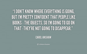 quote-Carol-Anshaw-i-dont-know-where-everything-is-going-171427.png