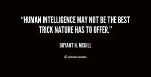 quote-Bryant-H.-McGill-human-intelligence-may-not-be-the-best-45544 ...