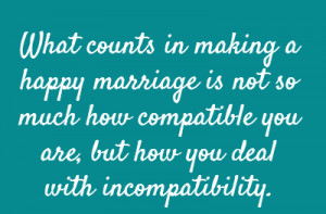 what counts in making a happy marriage is not so much how compatible ...
