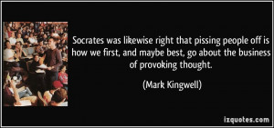 Socrates was likewise right that pissing people off is how we first ...
