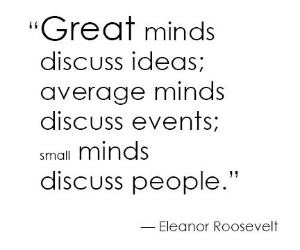 ... events; small minds discuss people.