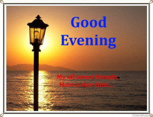 My All Sweet Freinds Have A Nice Time - Good Evening Quote