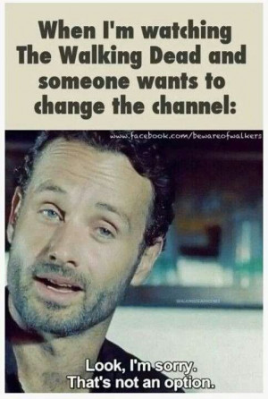 The walking Dead. That's why I want to watch it alone or with other ...