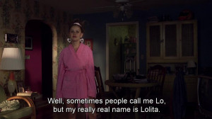 Well sometimes people call me Lo but my really real name is Lolita