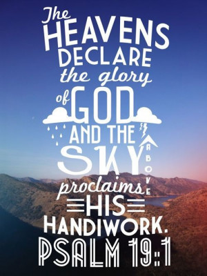 The heavens declare the glory of God; the skies proclaim the work of ...