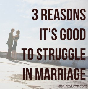 Reasons It’s Good to Struggle in Marriage