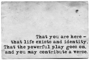 That the powerful play goes on and you may contribute a verse. ~Walt ...