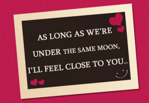 As long as we’re under the same moon, I’ll feel close to you!