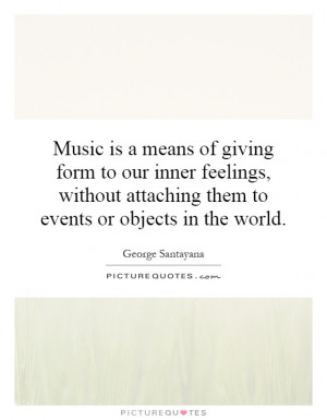 Music is a means of giving form to our inner feelings, without ...