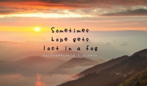 Quotes Quote Quotation Quotations Sometimes Hope Gets Lost In A Fog ...