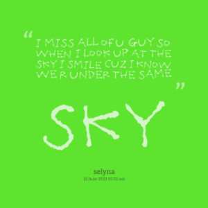 ... when i look up at the sky i smile cuz i know we r under the same sky