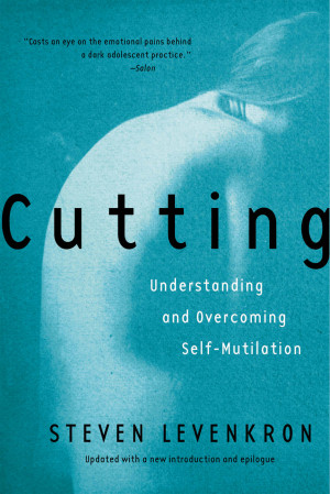 Cutting : understanding and overcoming self-mutilation / Steven ...